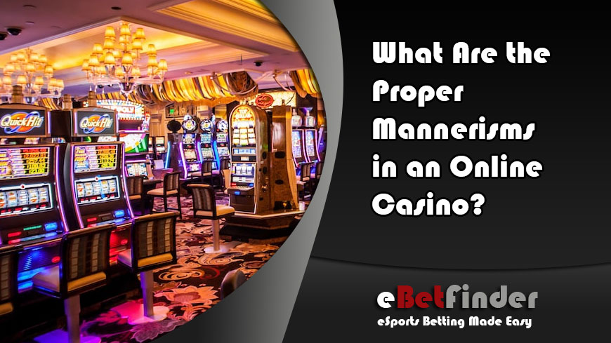 What Are the Proper Mannerisms in an Online Casino